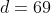 d=69