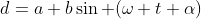 d=a+b\sin (\omega t+\alpha)