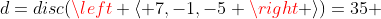 d=disc(\left \langle 7,-1,-5 \right \rangle)=35 