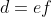 d=ef