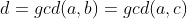 d=gcd(a,b)=gcd(a,c)