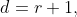 d=r+1,