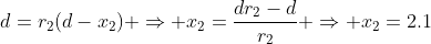 d=r_2(d-x_2) \Rightarrow x_2=\frac{dr_2-d}{r_2} \Rightarrow x_2=2.1