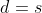 d=s