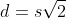 d=s\sqrt{2}