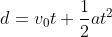 d=v_{0}t+\frac{1}{2}at^2