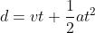 d=vt+\frac{1}{2}at^2