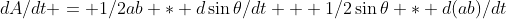 dA/dt = 1/2ab * d\sin\theta/dt + 1/2\sin\theta * d(ab)/dt