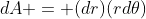 dA = (dr)(rd\theta)