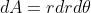 dA=rdrd\theta