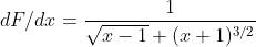 dF/dx=\frac{1}{\sqrt{x-1} (x+1)^{3/2}}