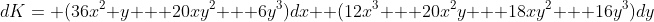 dK= (36x^2 y + 20xy^2 + 6y^3)dx+ (12x^3 + 20x^2y + 18xy^2 + 16y^3)dy