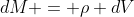 dM = \rho dV