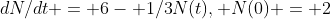dN/dt = 6- {1/3}N(t), N(0) = 2