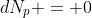 dN_p = 0