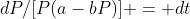 dP/[P(a-bP)] = dt