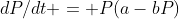 dP/dt = P(a-bP)