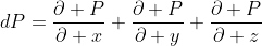 dP=\frac{\partial P}{\partial x}+\frac{\partial P}{\partial y}+\frac{\partial P}{\partial z}