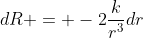 dR = -2\frac{k}{r^{3}}dr