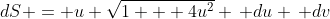 dS = u \sqrt{1 + 4u^2} \, du \, dv