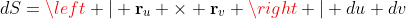 dS=\left | \mathbf{r}_u \times \mathbf{r}_v \right | du dv