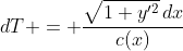 dT = \frac{\sqrt{1+y'^2}\,dx}{c(x)}