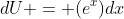 dU = (e^x)dx