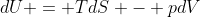 dU = TdS - pdV