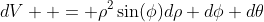 dV  = \rho^2\sin(\phi)d\rho d\phi d\theta