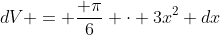 dV = \frac{ \pi}{6} \cdot 3x^2 dx