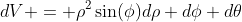 dV = \rho^2\sin(\phi)d\rho d\phi d\theta
