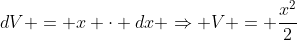 dV = x \cdot dx \Rightarrow V = \frac{x^2}{2}