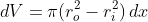 dV=\pi(r_o^2-r_i^2)\,dx