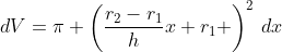 dV=\pi \left(\frac{r_2-r_1}{h}x+r_1 \right)^2\,dx
