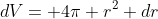 dV= 4\pi r^2 dr