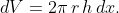 dV=2\pi\,r\,h\,dx.