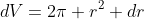 dV=2\pi r^2 dr