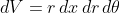 dV=r\,dx\,dr\,d\theta