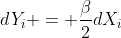 dY_i = \frac{\beta}{2}dX_i