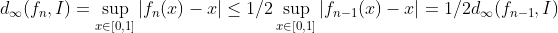 d_\infty(f_n,I)=\sup_{x\in[0,1]}|f_n(x)-x|\le1/2\sup_{x\in[0,1]}|f_{n-1}(x)-x|=1/2d_\infty(f_{n-1},I)