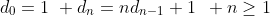 d_{0}=1\,\, d_{n}=nd_{n-1}+1\,\,\, n\geq1