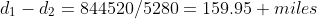 d_{1}-d_{2}=844520/5280=159.95 miles