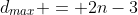d_{max} = 2n-3