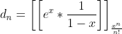 d_{n}=\left[\left[e^{x}*\frac{1}{1-x}\right]\right]_{\frac{x^{n}}{n!}}