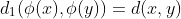 d_1(\phi(x),\phi(y))=d(x,y)