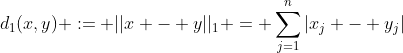 d_1(x,y) := ||x - y||_1 = \displaystyle\sum_{j=1}^n|x_j - y_j|;
