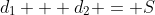 d_1 + d_2 = S