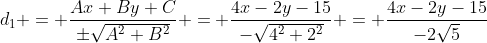 d_1 = \frac{Ax+By+C}{\pm\sqrt{A^2+B^2}} = \frac{4x-2y-15}{-\sqrt{4^2+2^2}} = \frac{4x-2y-15}{-2\sqrt{5}}