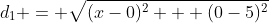 d_1 = \sqrt{(x-0)^2 + (0-5)^2}