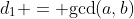 d_1 = \text{gcd}(a,b)
